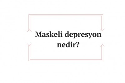 Maskeli (örtülü) depresyonun belirtileri nelerdir? Maskeli depresyon teşhisi ve tedavisi